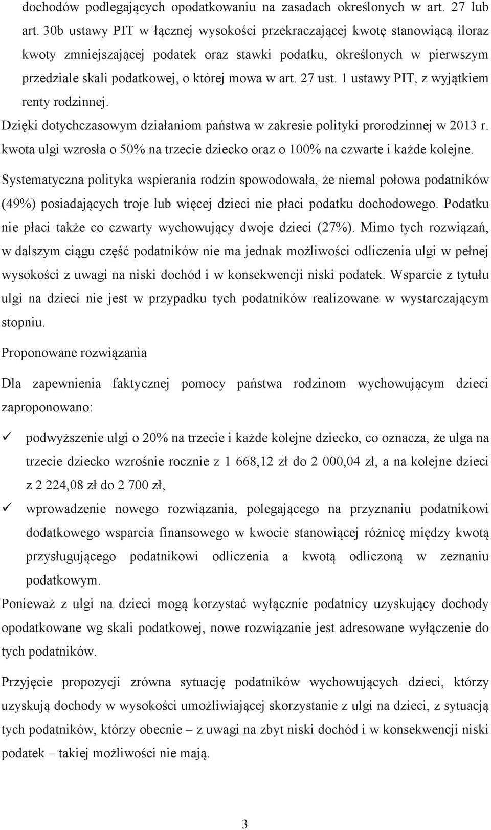 1 ustawy PIT, z wyjtkiem renty rodzinnej. Dziki dotychczasowym dzia!aniom pastwa w zakresie polityki prorodzinnej w 2013 r. kwota ulgi wzros!