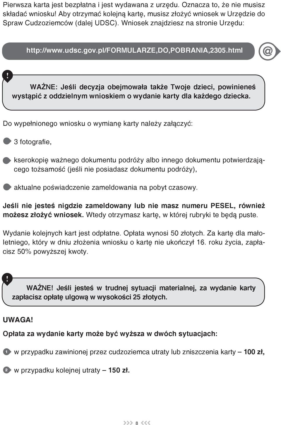 WAŻNE: Jeśli decyzja obejmowała także Twoje dzieci, powinieneś wystąpić z oddzielnym wnioskiem o wydanie karty dla każdego dziecka.