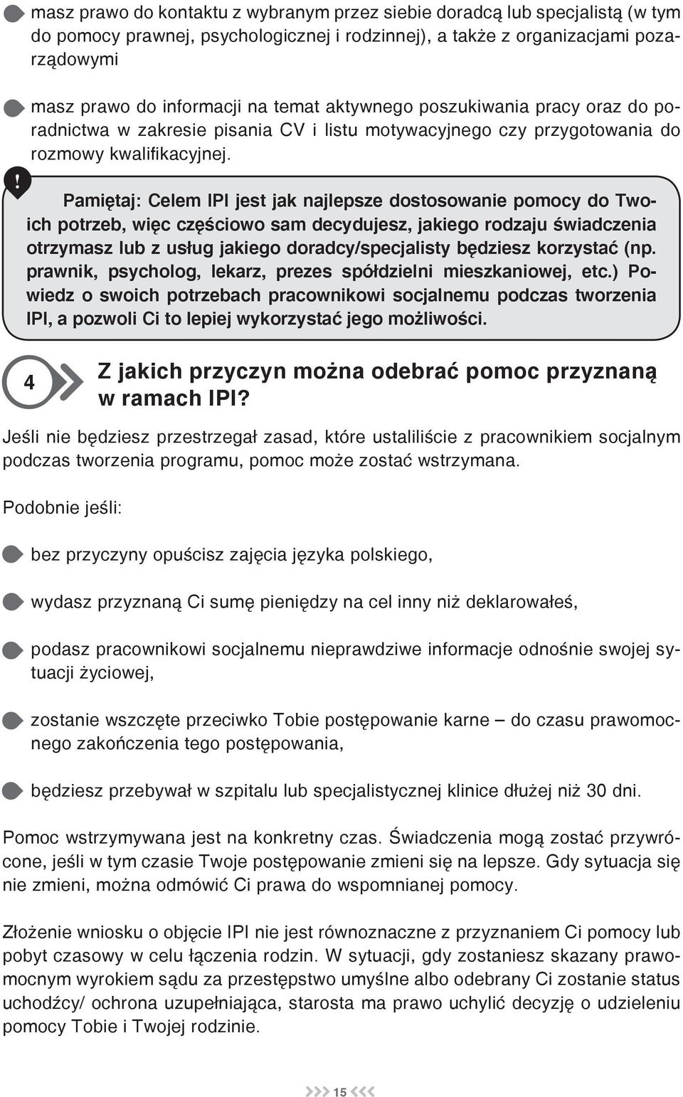 Pamiętaj: Celem IPI jest jak najlepsze dostosowanie pomocy do Twoich potrzeb, więc częściowo sam decydujesz, jakiego rodzaju świadczenia otrzymasz lub z usług jakiego doradcy/specjalisty będziesz