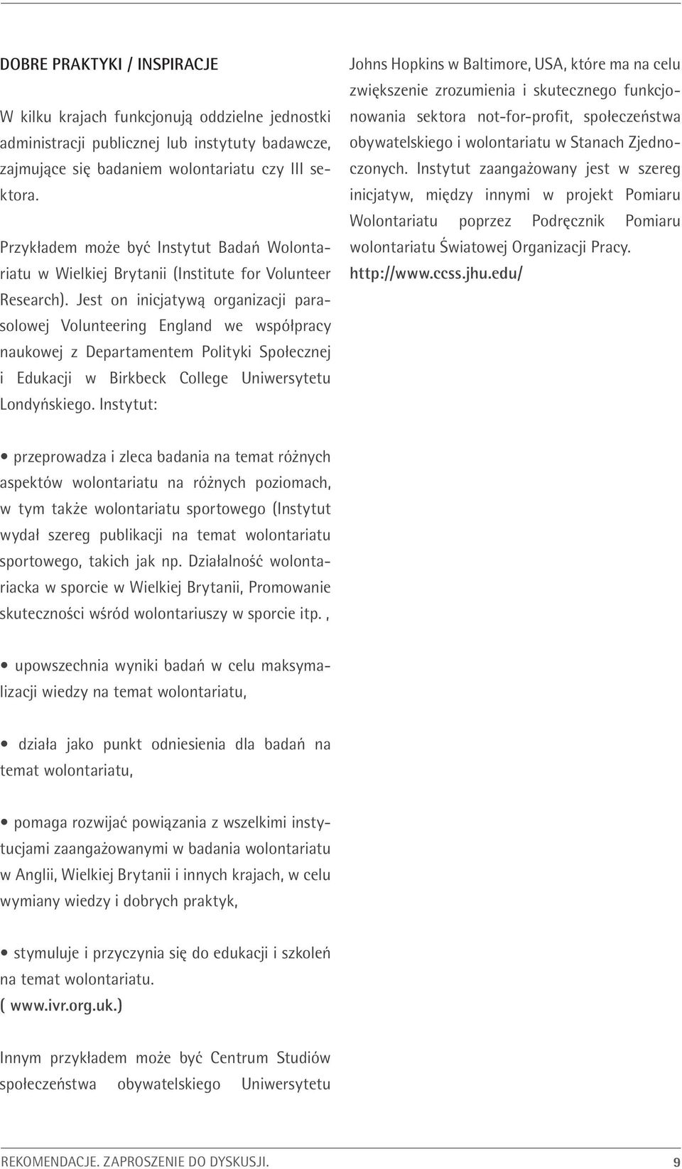 Jest on inicjatywą organizacji parasolowej Volunteering England we współpracy naukowej z Departamentem Polityki Społecznej i Edukacji w Birkbeck College Uniwersytetu Londyńskiego.