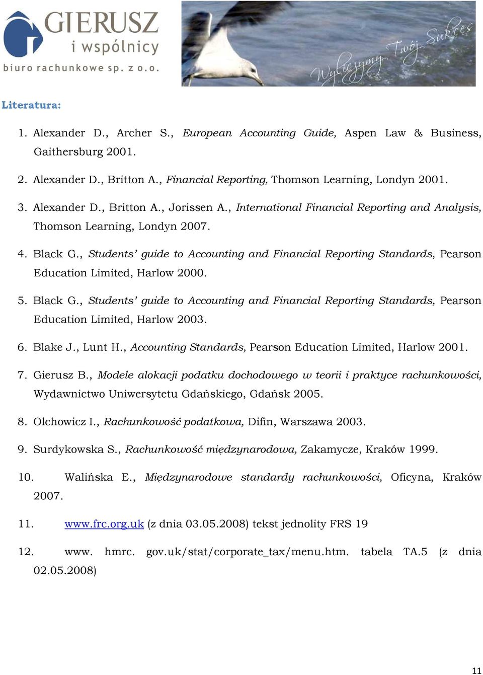 , Students guide to Accounting and Financial Reporting Standards, Pearson Education Limited, Harlow 2000. 5. Black G.