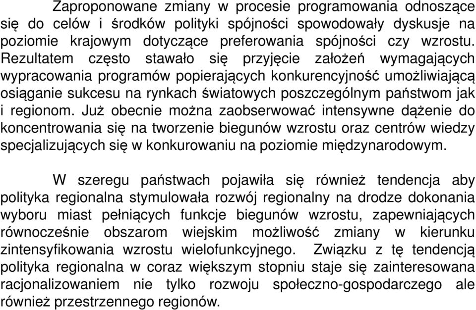 regionom. Już obecnie można zaobserwować intensywne dążenie do koncentrowania się na tworzenie biegunów wzrostu oraz centrów wiedzy specjalizujących się w konkurowaniu na poziomie międzynarodowym.