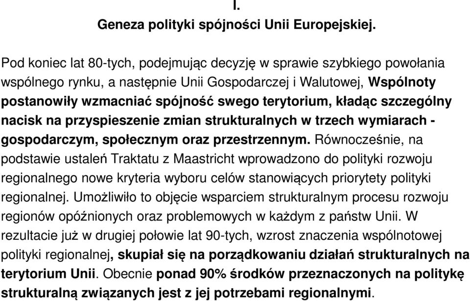 szczególny nacisk na przyspieszenie zmian strukturalnych w trzech wymiarach - gospodarczym, społecznym oraz przestrzennym.