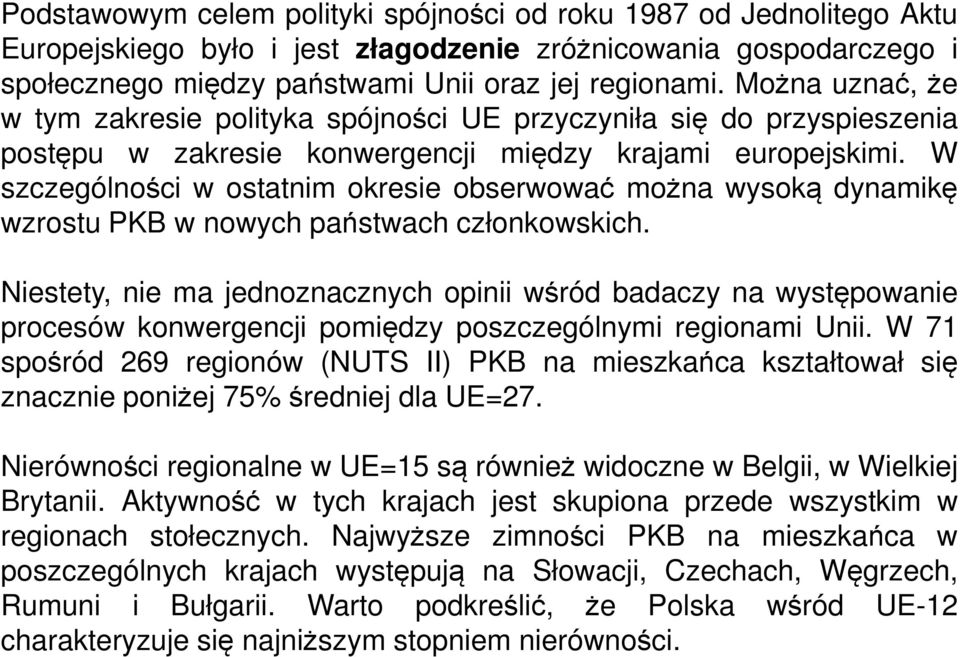 W szczególności w ostatnim okresie obserwować można wysoką dynamikę wzrostu PKB w nowych państwach członkowskich.