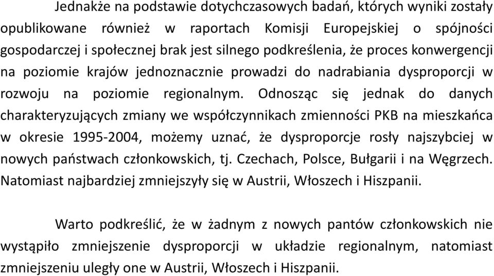 Odnosząc się jednak do danych charakteryzujących zmiany we współczynnikach zmienności PKB na mieszkańca w okresie 1995-2004, możemy uznać, że dysproporcje rosły najszybciej w nowych państwach