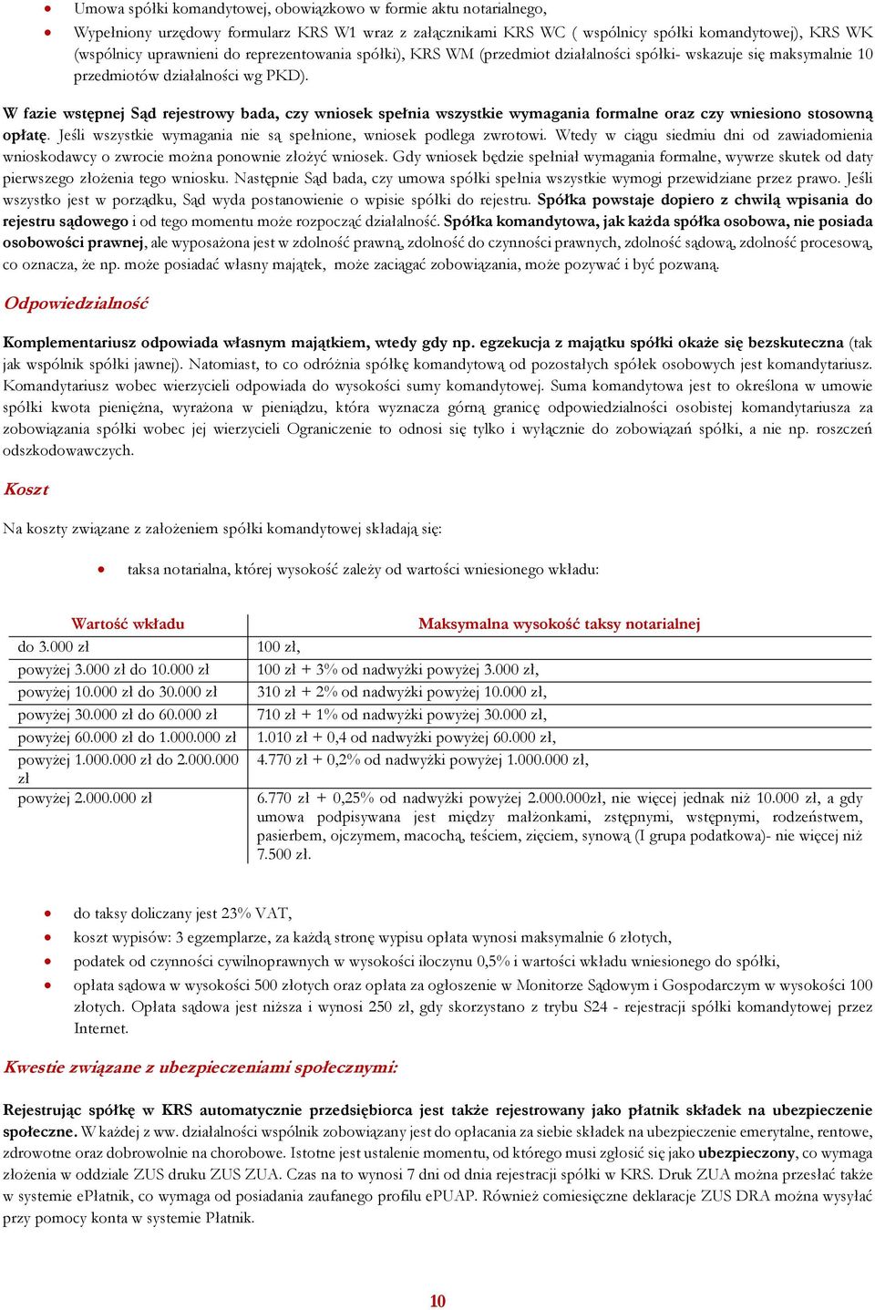 W fazie wstępnej Sąd rejestrowy bada, czy wniosek spełnia wszystkie wymagania formalne oraz czy wniesiono stosowną opłatę. Jeśli wszystkie wymagania nie są spełnione, wniosek podlega zwrotowi.