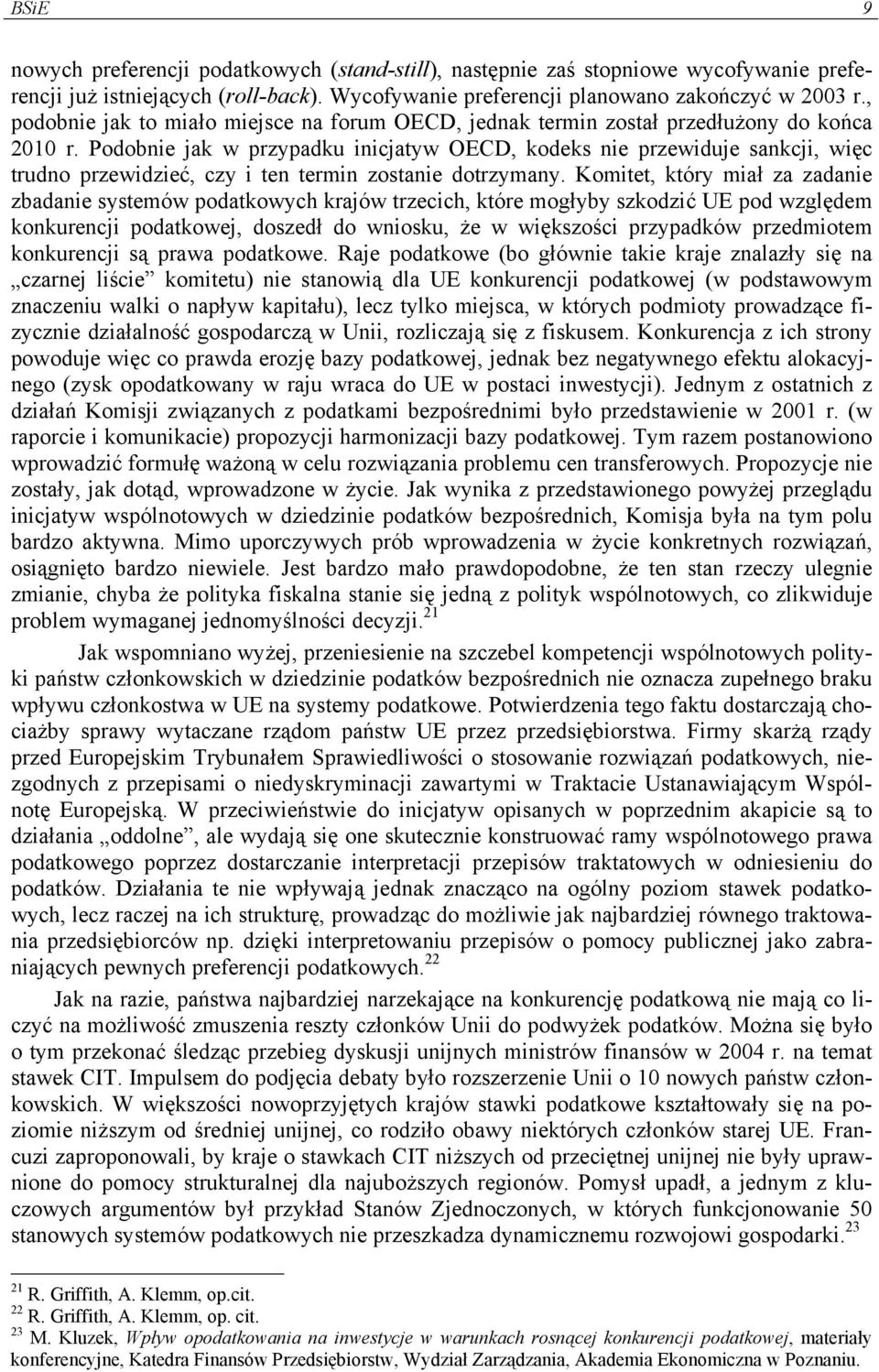 Podobnie jak w przypadku inicjatyw OECD, kodeks nie przewiduje sankcji, więc trudno przewidzieć, czy i ten termin zostanie dotrzymany.