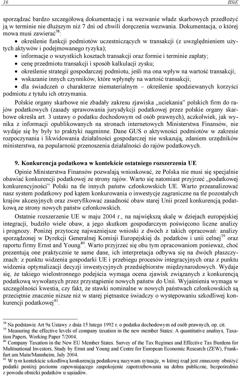 transakcji oraz formie i terminie zapłaty; cenę przedmiotu transakcji i sposób kalkulacji zysku; określenie strategii gospodarczej podmiotu, jeśli ma ona wpływ na wartość transakcji; wskazanie innych