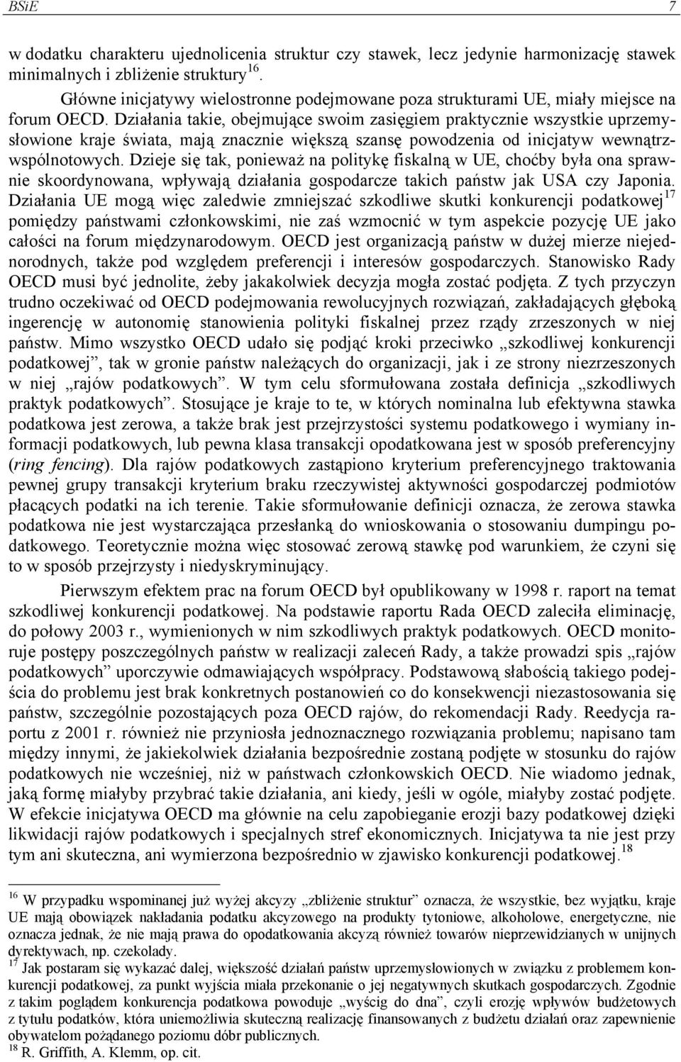 Działania takie, obejmujące swoim zasięgiem praktycznie wszystkie uprzemysłowione kraje świata, mają znacznie większą szansę powodzenia od inicjatyw wewnątrzwspólnotowych.