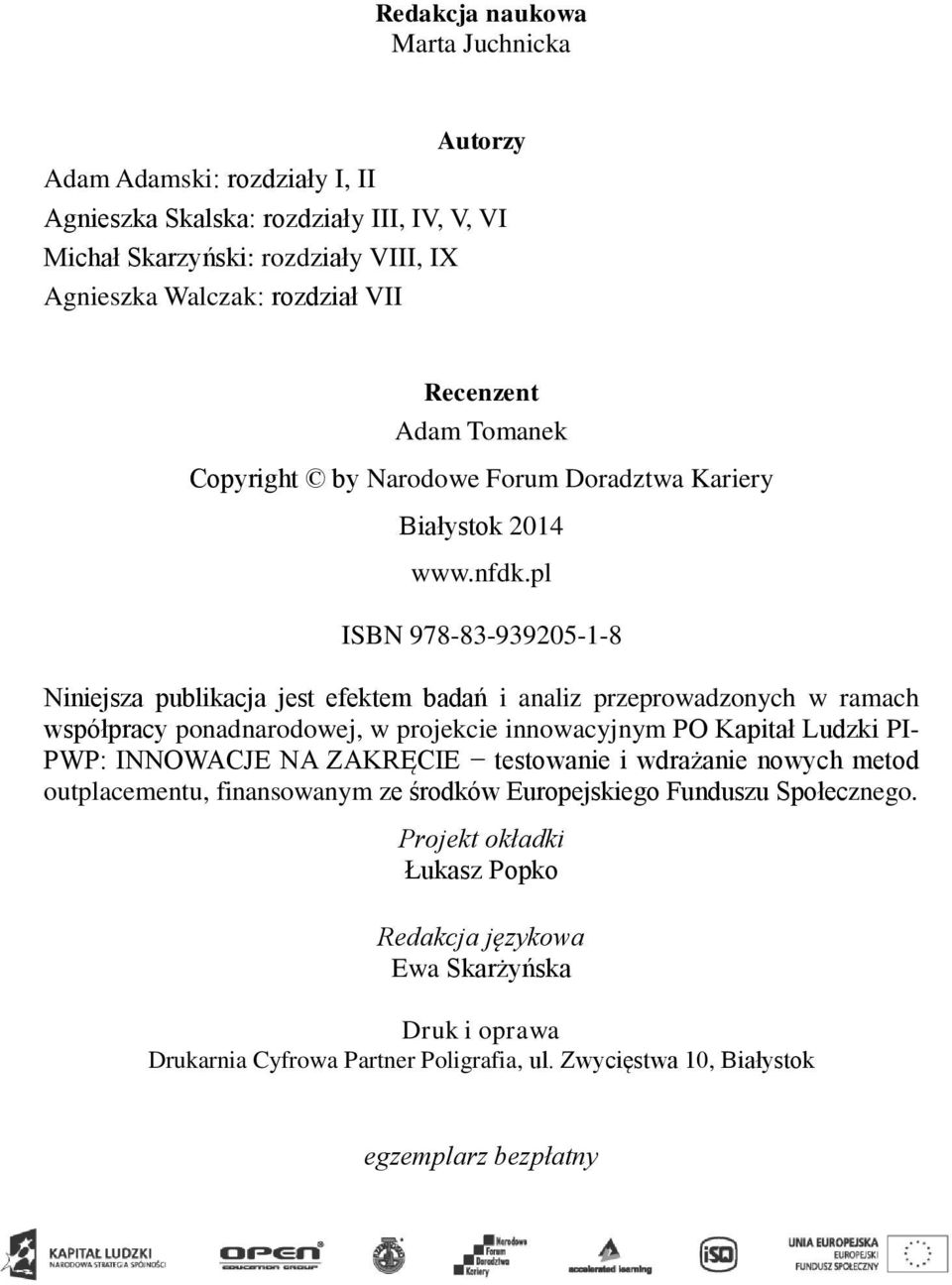 pl ISBN 978-83-939205-1-8 Niniejsza publikacja jest efektem badań i analiz przeprowadzonych w ramach współpracy ponadnarodowej, w projekcie innowacyjnym PO Kapitał Ludzki PI- PWP: