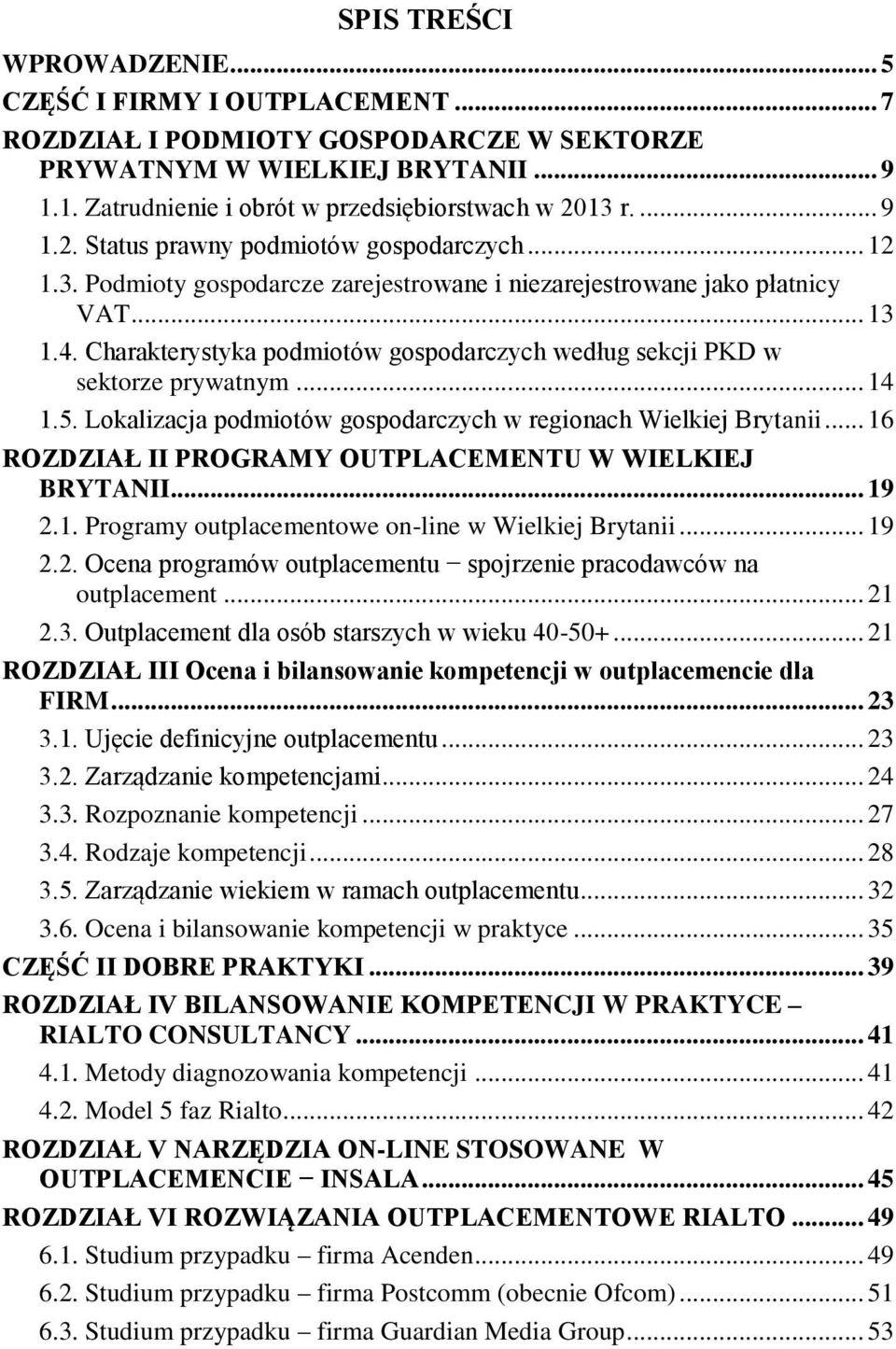 Charakterystyka podmiotów gospodarczych według sekcji PKD w sektorze prywatnym... 14 1.5. Lokalizacja podmiotów gospodarczych w regionach Wielkiej Brytanii.