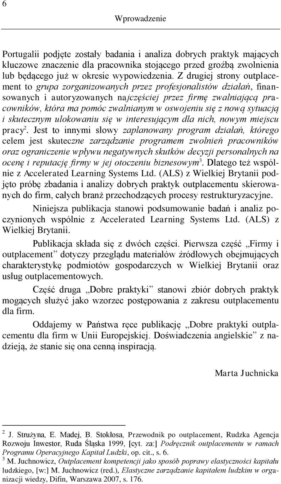 oswojeniu się z nową sytuacją i skutecznym ulokowaniu się w interesującym dla nich, nowym miejscu pracy 2.