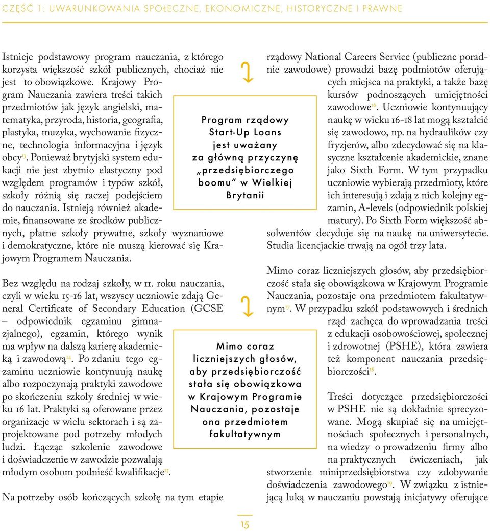 obcy 13. Ponieważ brytyjski system edukacji nie jest zbytnio elastyczny pod względem programów i typów szkół, szkoły różnią się raczej podejściem do nauczania.