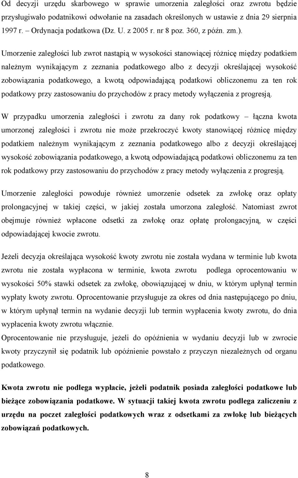 Umorzenie zaległości lub zwrot nastąpią w wysokości stanowiącej różnicę między podatkiem należnym wynikającym z zeznania podatkowego albo z decyzji określającej wysokość zobowiązania podatkowego, a