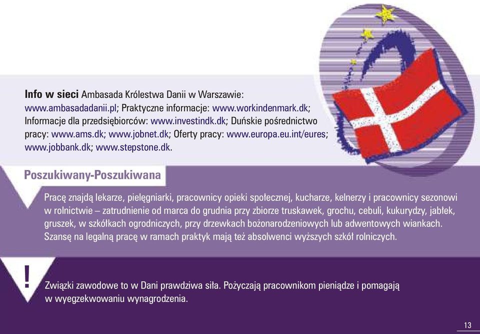 pracownicy opieki spo³ecznej, kucharze, kelnerzy i pracownicy sezonowi w rolnictwie zatrudnienie od marca do grudnia przy zbiorze truskawek, grochu, cebuli, kukurydzy, jab³ek, gruszek, w szkó³kach