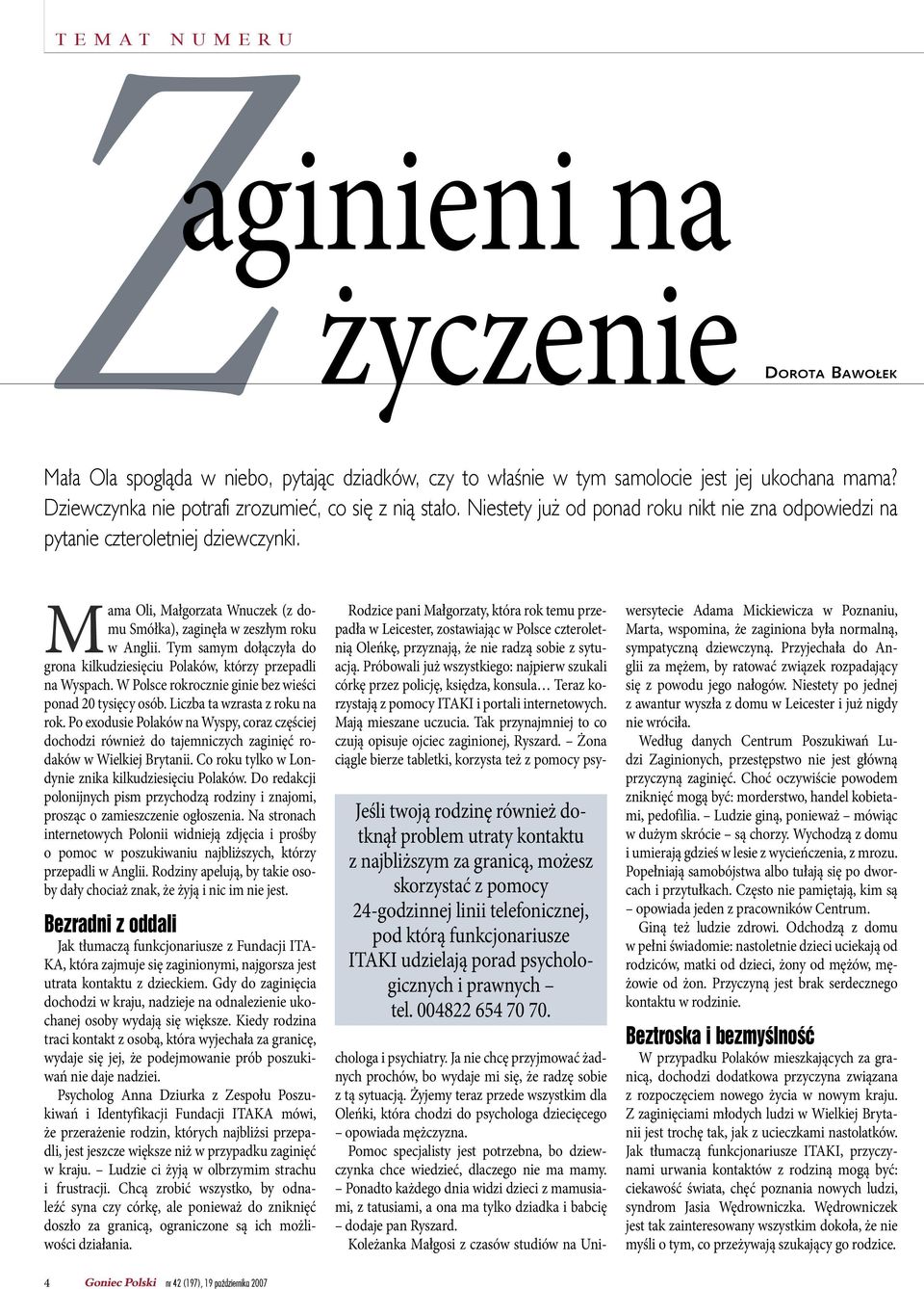 Mama Oli, Małgorzata Wnuczek (z domu Smółka), zaginęła w zeszłym roku w Anglii. Tym samym dołączyła do grona kilkudziesięciu Polaków, którzy przepadli na Wyspach.