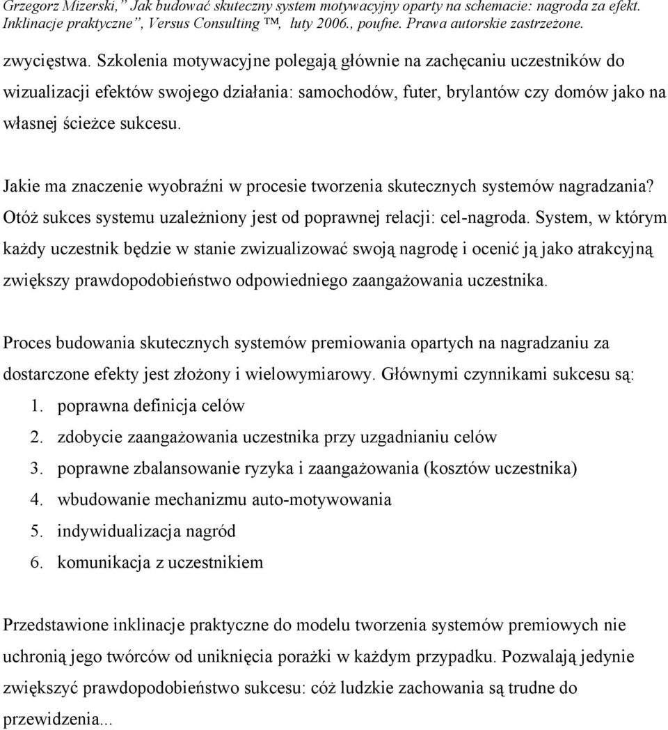 System, w którym każdy uczestnik będzie w stanie zwizualizować swoją nagrodę i ocenić ją jako atrakcyjną zwiększy prawdopodobieństwo odpowiedniego zaangażowania uczestnika.