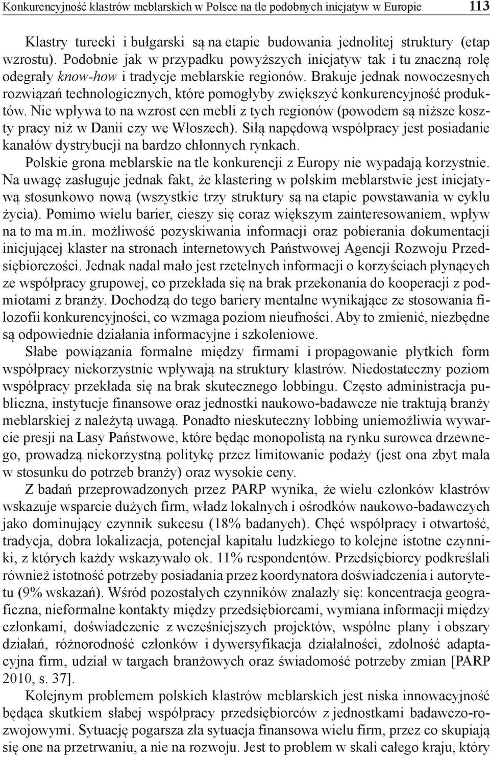 Brakuje jednak nowoczesnych rozwiązań technologicznych, które pomogłyby zwiększyć konkurencyjność produktów.