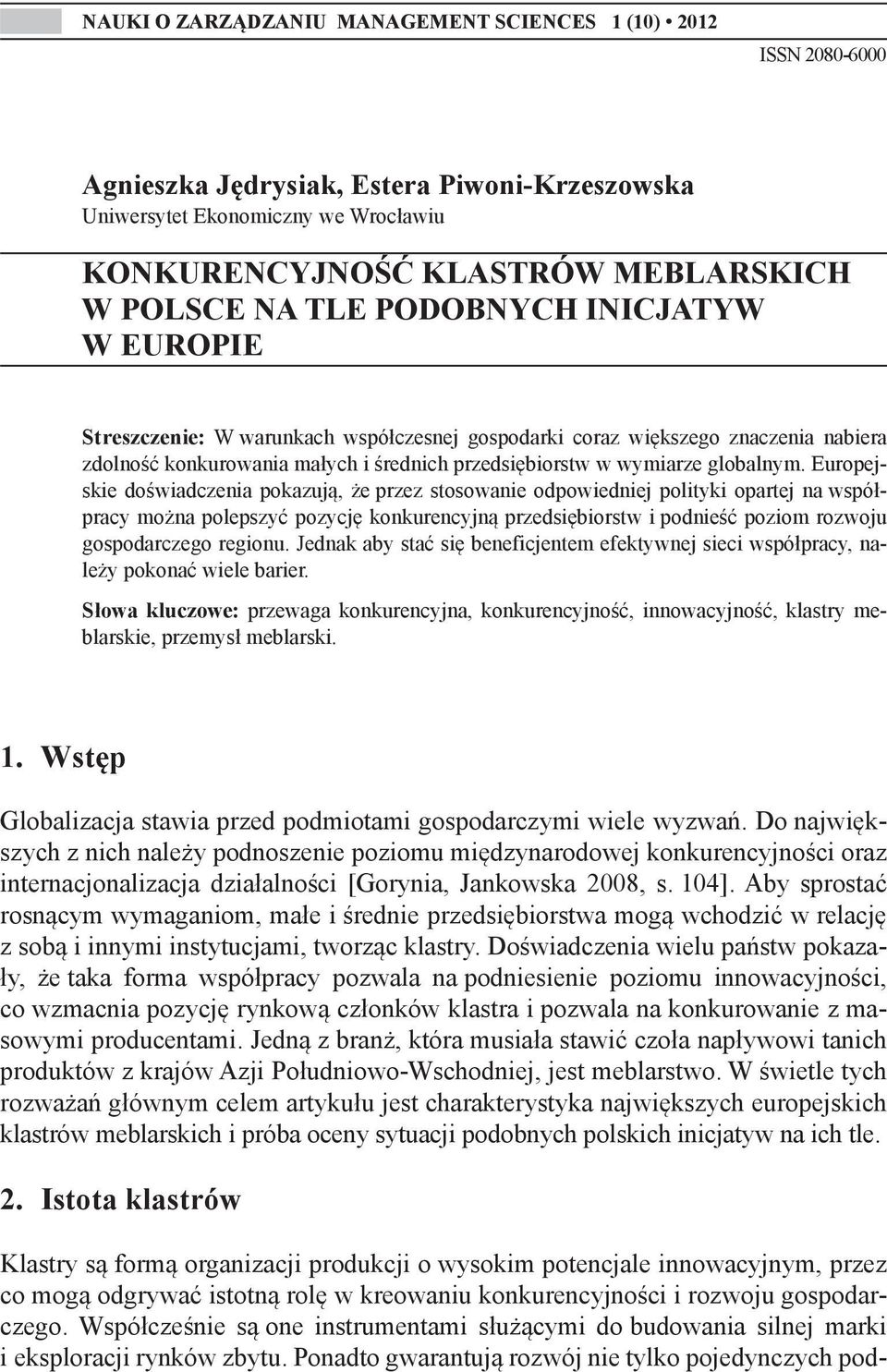 Europejskie doświadczenia pokazują, że przez stosowanie odpowiedniej polityki opartej na współpracy można polepszyć pozycję konkurencyjną przedsiębiorstw i podnieść poziom rozwoju gospodarczego