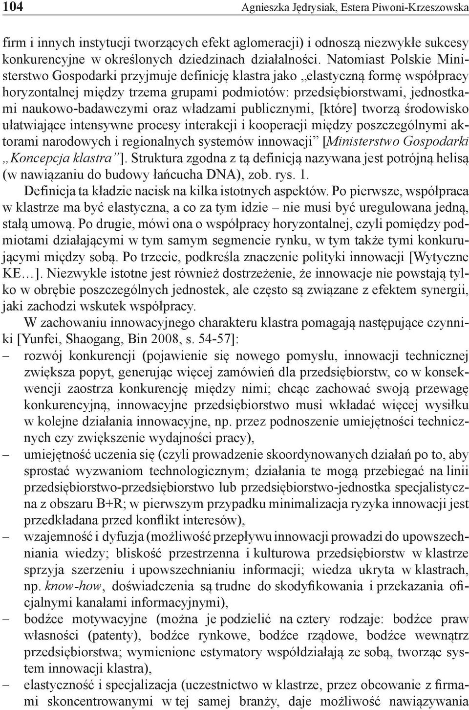 naukowo-badawczymi oraz władzami publicznymi, [które] tworzą środowisko ułatwiające intensywne procesy interakcji i kooperacji między poszczególnymi aktorami narodowych i regionalnych systemów