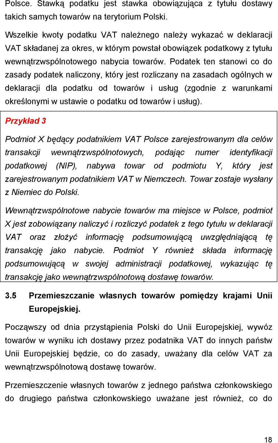 Podatek ten stanowi co do zasady podatek naliczony, który jest rozliczany na zasadach ogólnych w deklaracji dla podatku od towarów i usług (zgodnie z warunkami określonymi w ustawie o podatku od