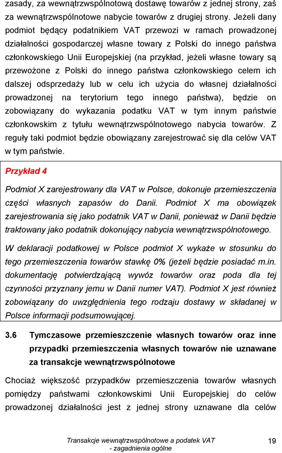 własne towary są przewożone z Polski do innego państwa członkowskiego celem ich dalszej odsprzedaży lub w celu ich użycia do własnej działalności prowadzonej na terytorium tego innego państwa),