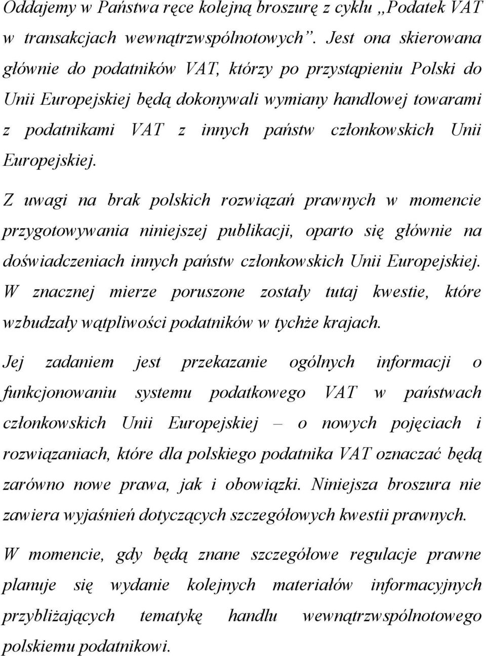 Europejskiej. Z uwagi na brak polskich rozwiązań prawnych w momencie przygotowywania niniejszej publikacji, oparto się głównie na doświadczeniach innych państw członkowskich Unii Europejskiej.