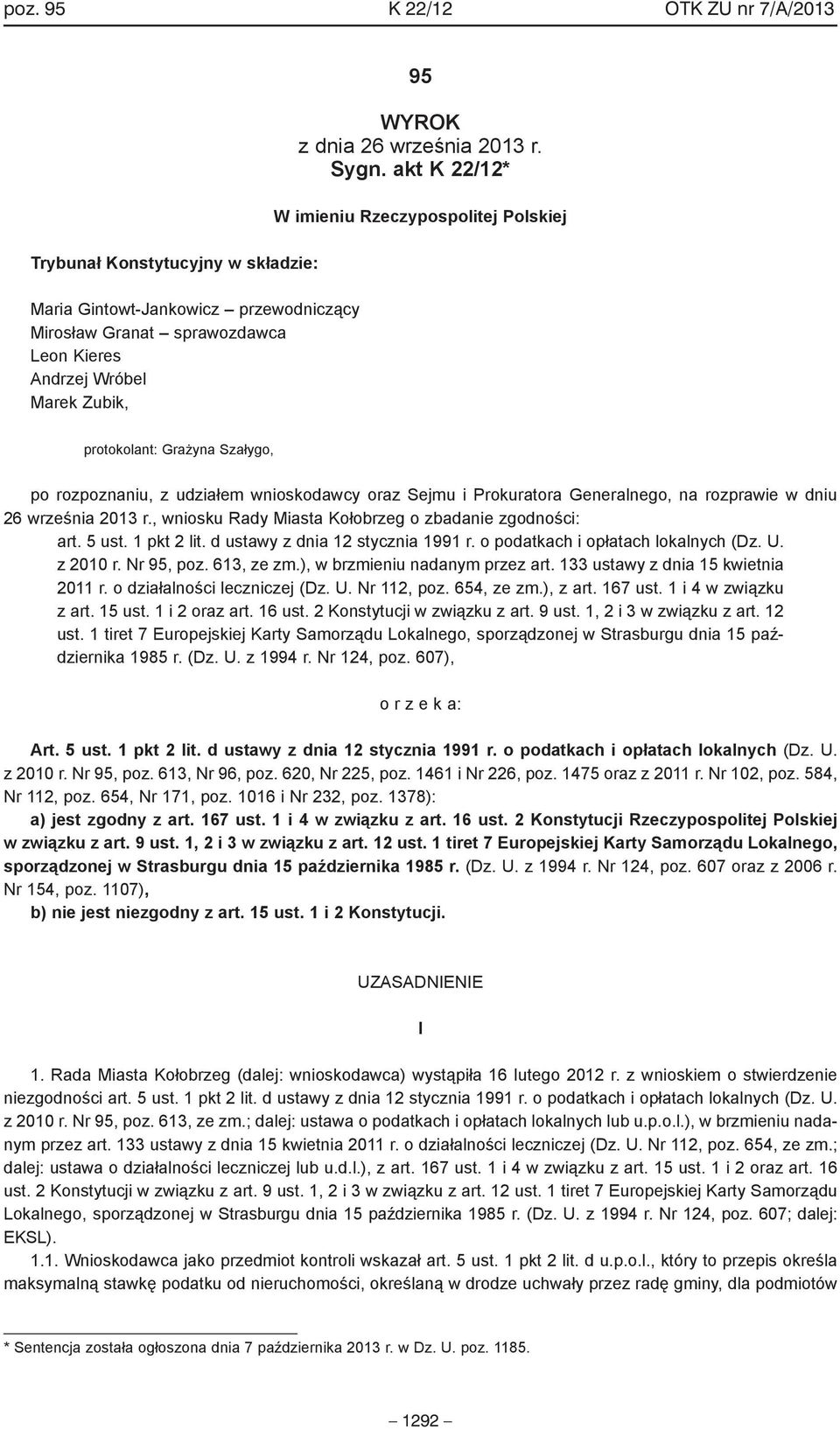 akt K 22/12* W imieniu Rzeczypospolitej Polskiej protokolant: Grażyna Szałygo, po rozpoznaniu, z udziałem wnioskodawcy oraz Sejmu i Prokuratora Generalnego, na rozprawie w dniu 26 września 2013 r.