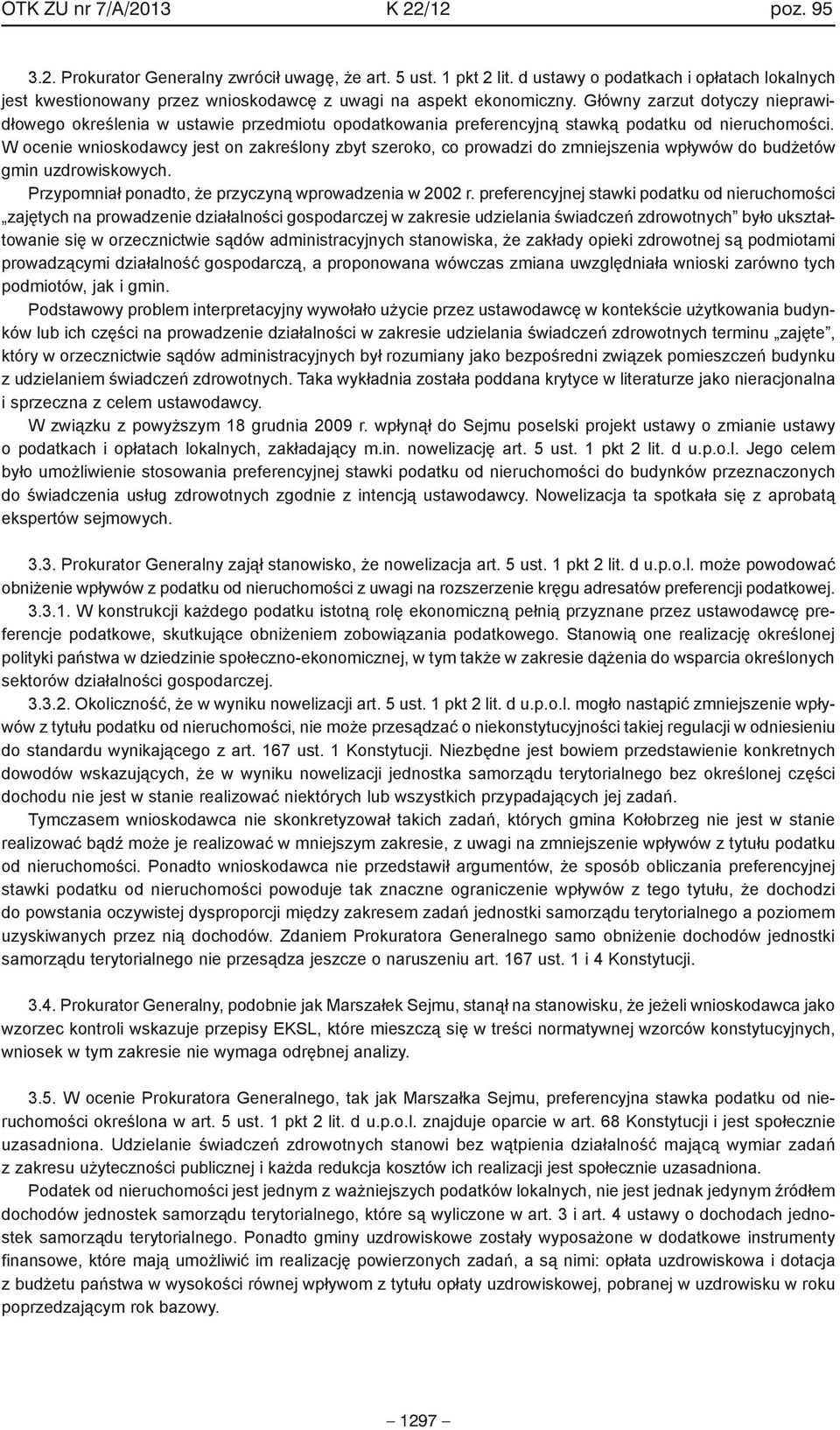 Główny zarzut dotyczy nieprawidłowego określenia w ustawie przedmiotu opodatkowania preferencyjną stawką podatku od nieruchomości.