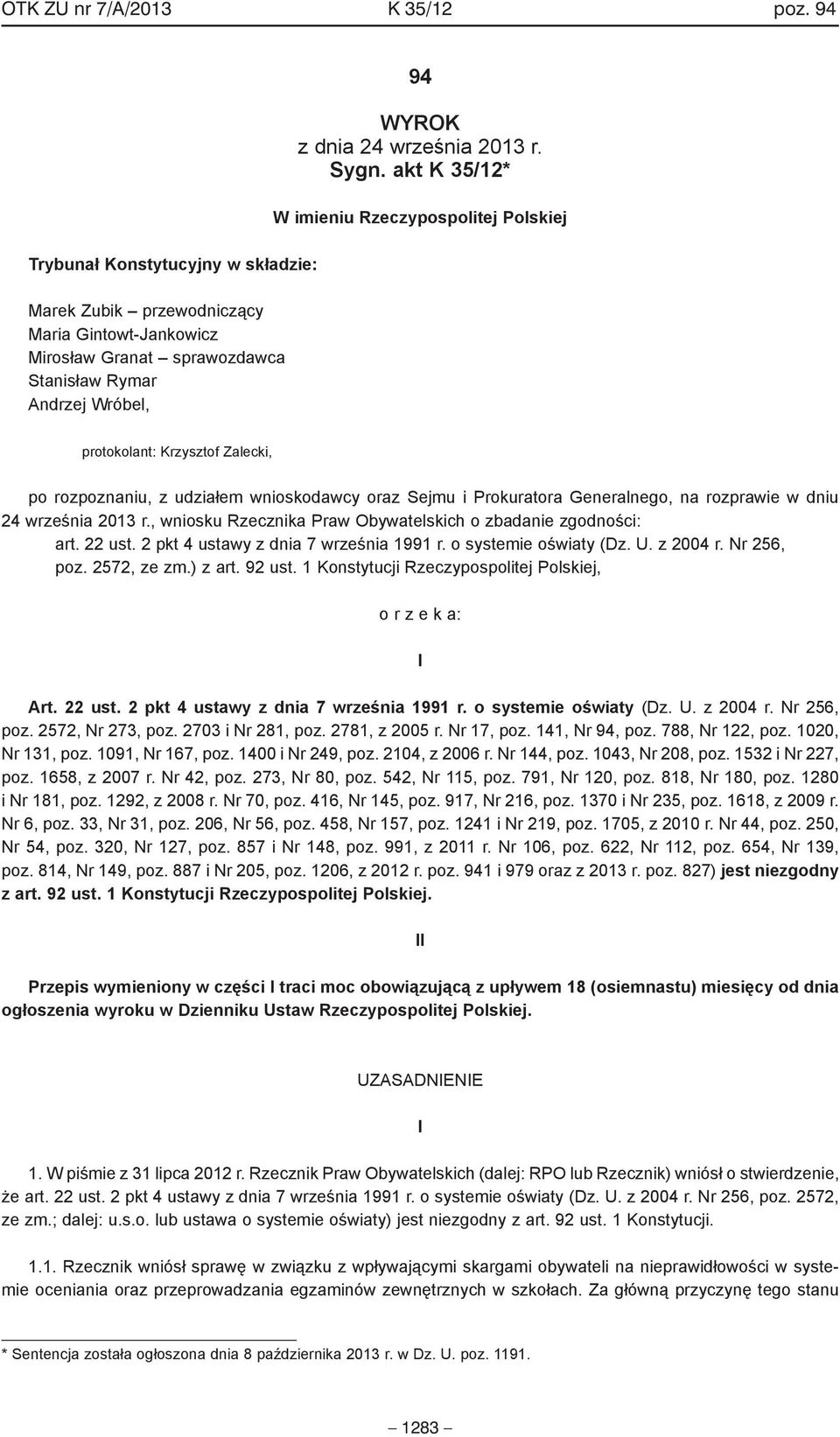 akt K 35/12* W imieniu Rzeczypospolitej Polskiej protokolant: Krzysztof Zalecki, po rozpoznaniu, z udziałem wnioskodawcy oraz Sejmu i Prokuratora Generalnego, na rozprawie w dniu 24 września 2013 r.