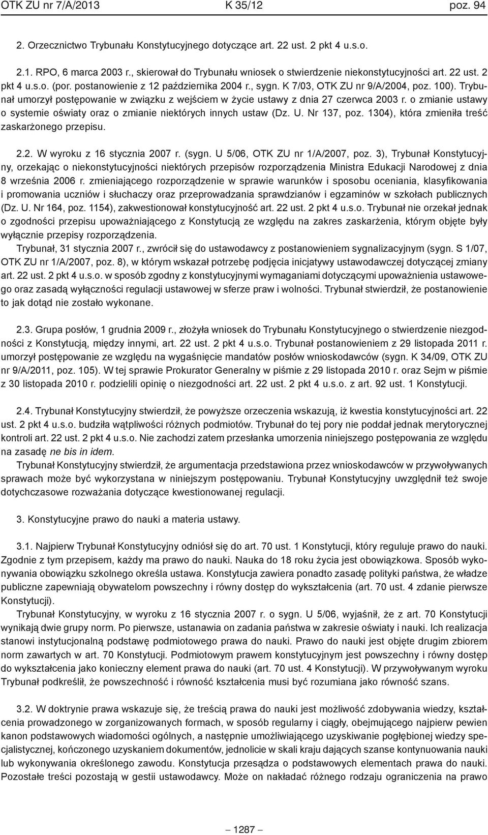 Trybunał umorzył postępowanie w związku z wejściem w życie ustawy z dnia 27 czerwca 2003 r. o zmianie ustawy o systemie oświaty oraz o zmianie niektórych innych ustaw (Dz. U. Nr 137, poz.