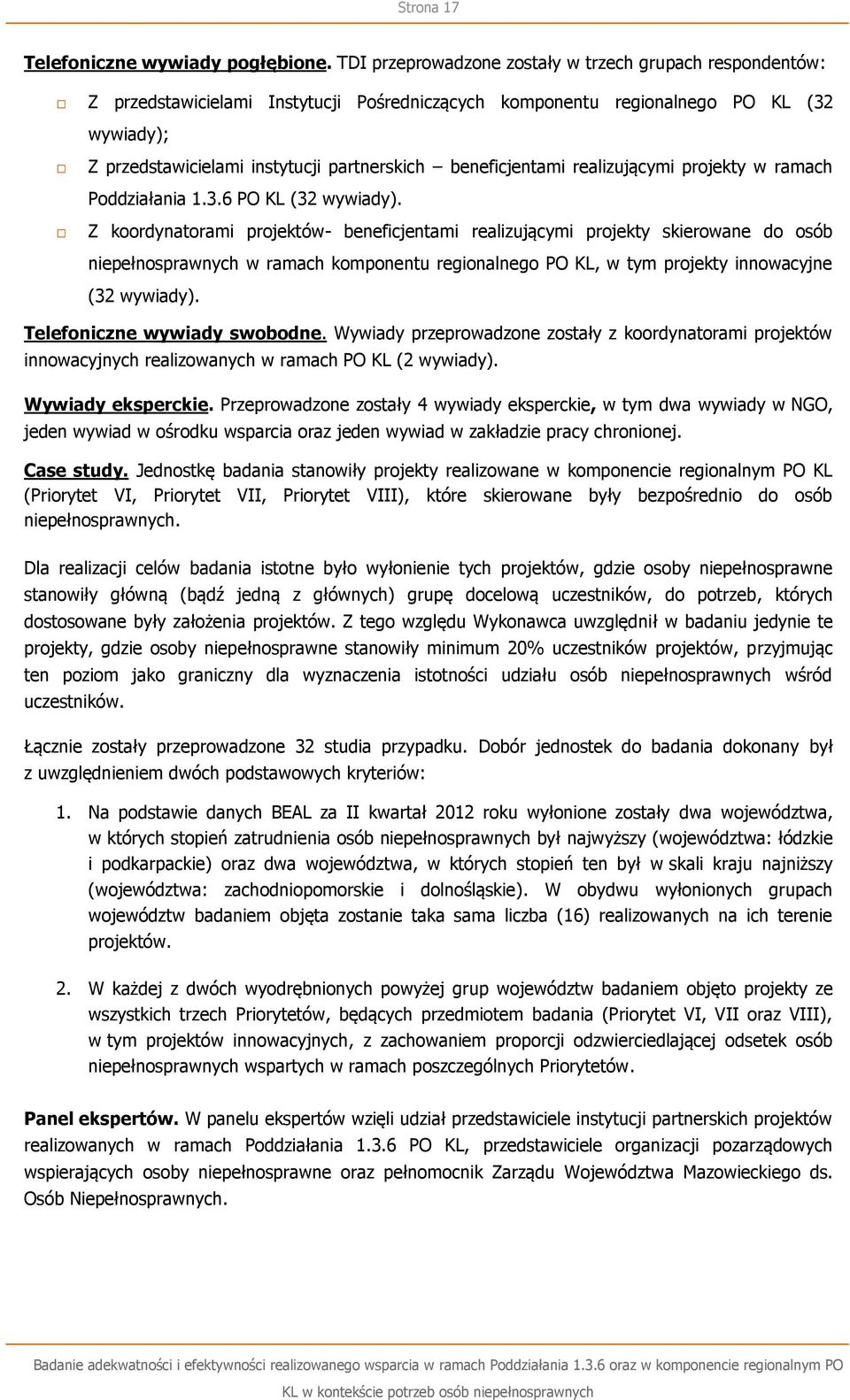 beneficjentami realizującymi projekty w ramach Poddziałania.3.6 PO KL (32 wywiady).