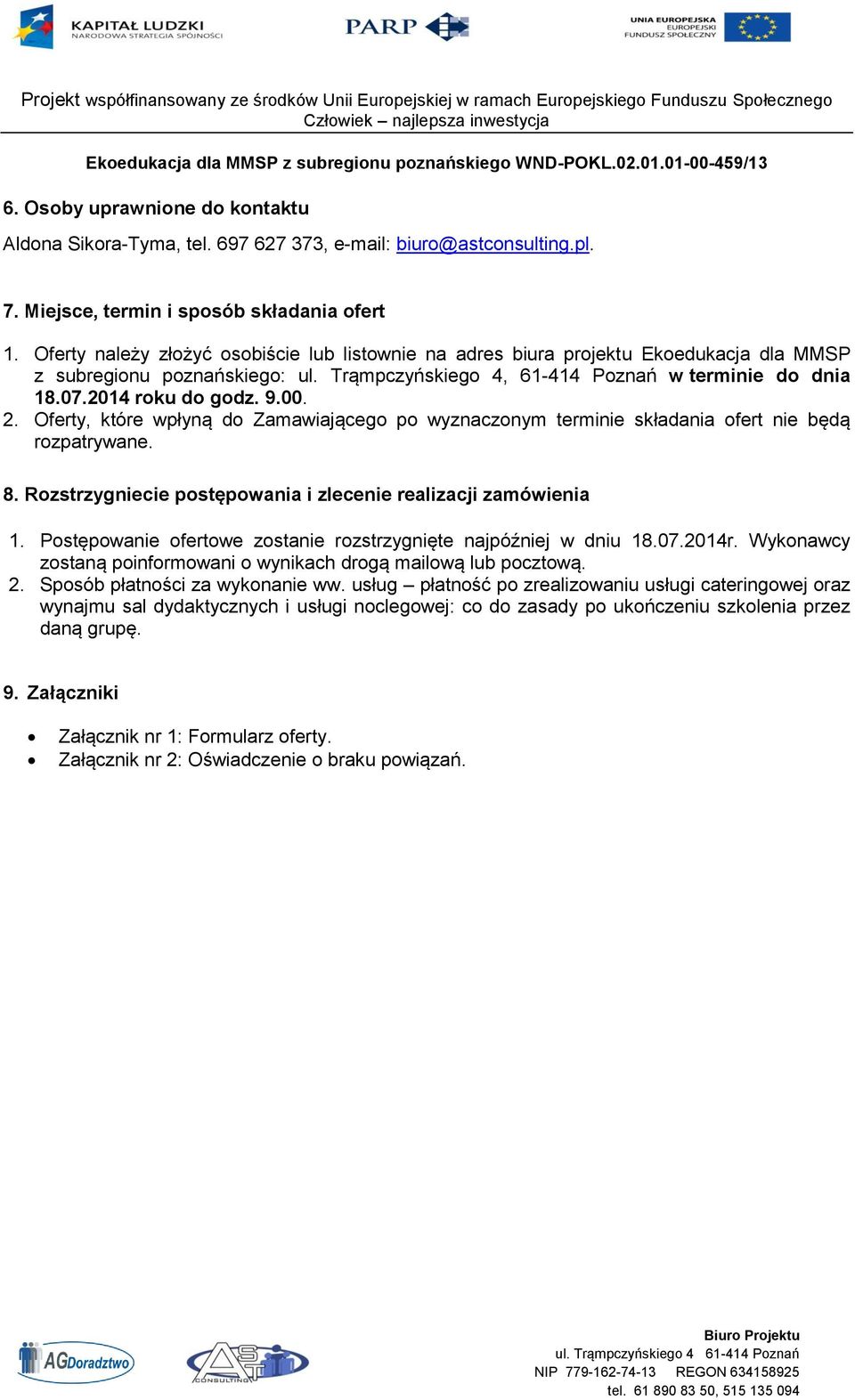 00. 2. Oferty, które wpłyną do Zamawiającego po wyznaczonym terminie składania ofert nie będą rozpatrywane. 8. Rozstrzygniecie postępowania i zlecenie realizacji zamówienia 1.