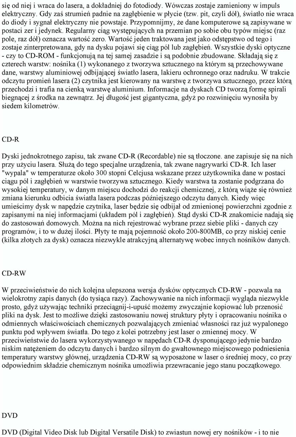 Regularny ciąg występujących na przemian po sobie obu typów miejsc (raz pole, raz dół) oznacza wartość zero.