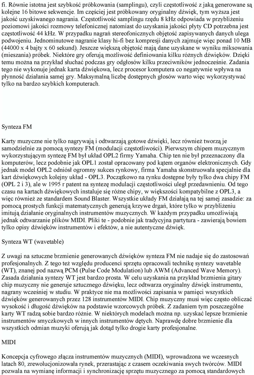 Częstotliwość samplingu rzędu 8 khz odpowiada w przybliżeniu poziomowi jakości rozmowy telefonicznej natomiast do uzyskania jakości płyty CD potrzebna jest częstotliwość 44 khz.