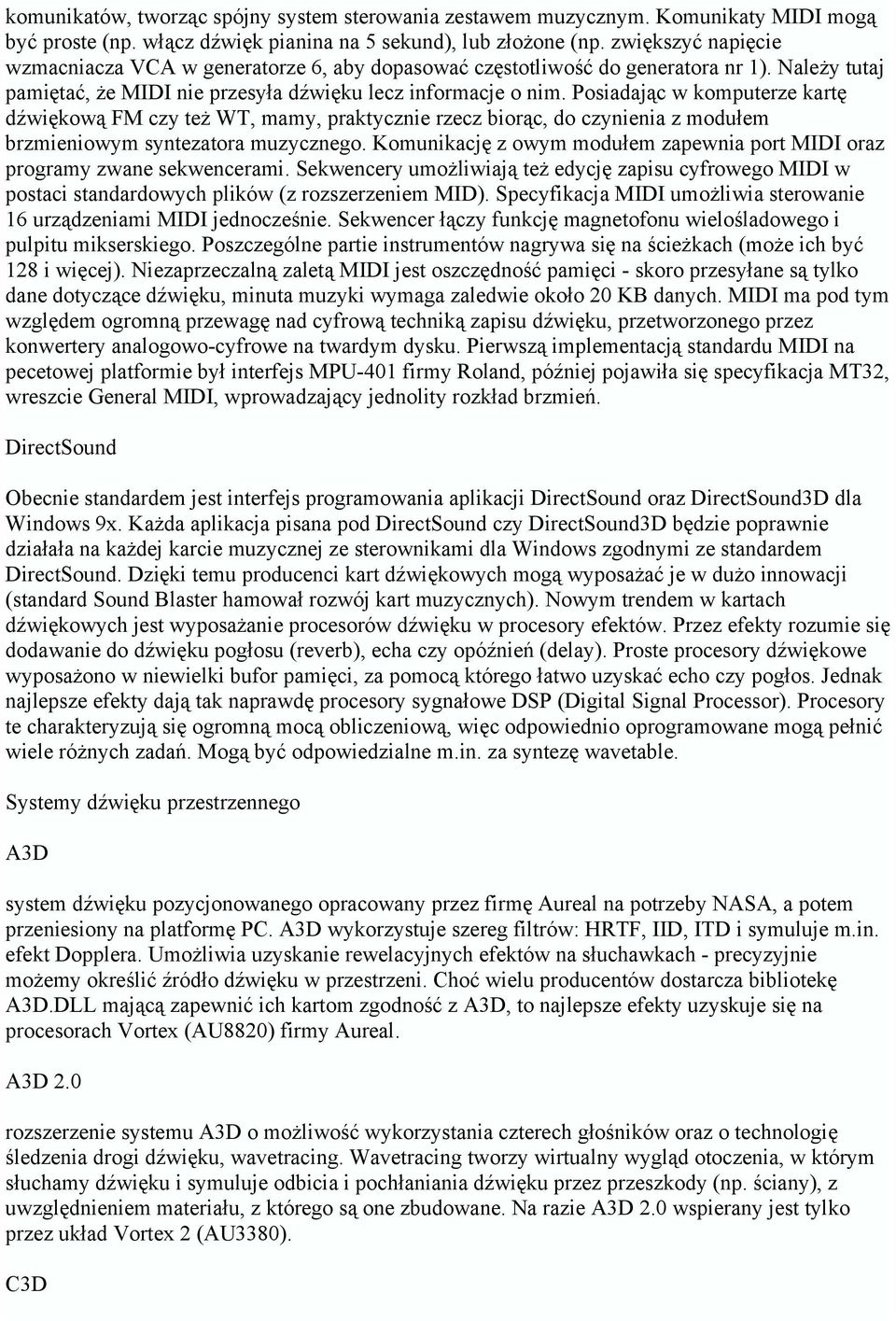 Posiadając w komputerze kartę dźwiękową FM czy też WT, mamy, praktycznie rzecz biorąc, do czynienia z modułem brzmieniowym syntezatora muzycznego.