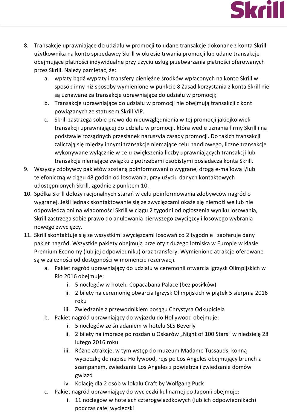 wpłaty bądź wypłaty i transfery pieniężne środków wpłaconych na konto Skrill w sposób inny niż sposoby wymienione w punkcie 8 Zasad korzystania z konta Skrill nie są uznawane za transakcje