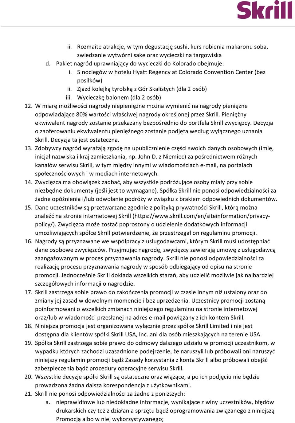 W miarę możliwości nagrody niepieniężne można wymienić na nagrody pieniężne odpowiadające 80% wartości właściwej nagrody określonej przez Skrill.