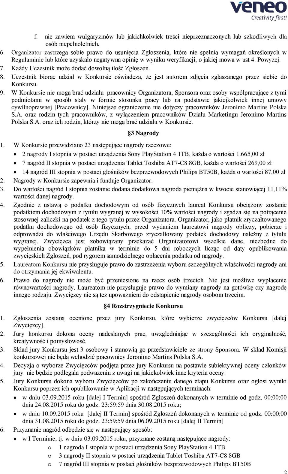 7. Każdy Uczestnik może dodać dowolną ilość Zgłoszeń. 8. Uczestnik biorąc udział w Konkursie oświadcza, że jest autorem zdjęcia zgłaszanego przez siebie do Konkursu. 9.