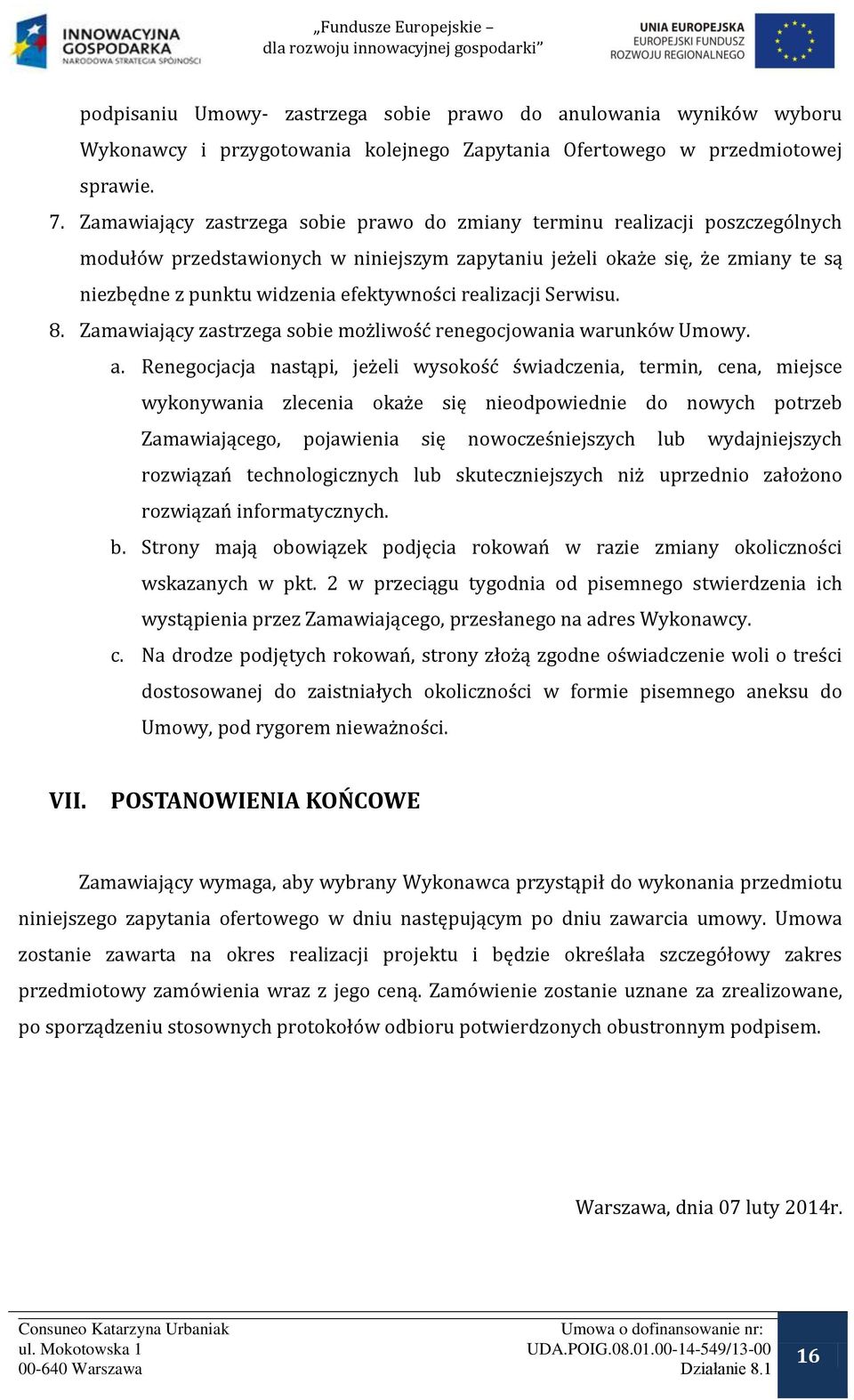 realizacji Serwisu. 8. Zamawiający zastrzega sobie możliwoś renegocjowania warunków Umowy. a.