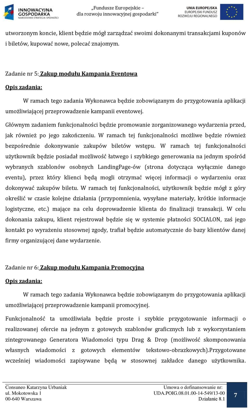 Głównym zadaniem funkcjonalności będzie promowanie zorganizowanego wydarzenia przed, jak również po jego zakończeniu.