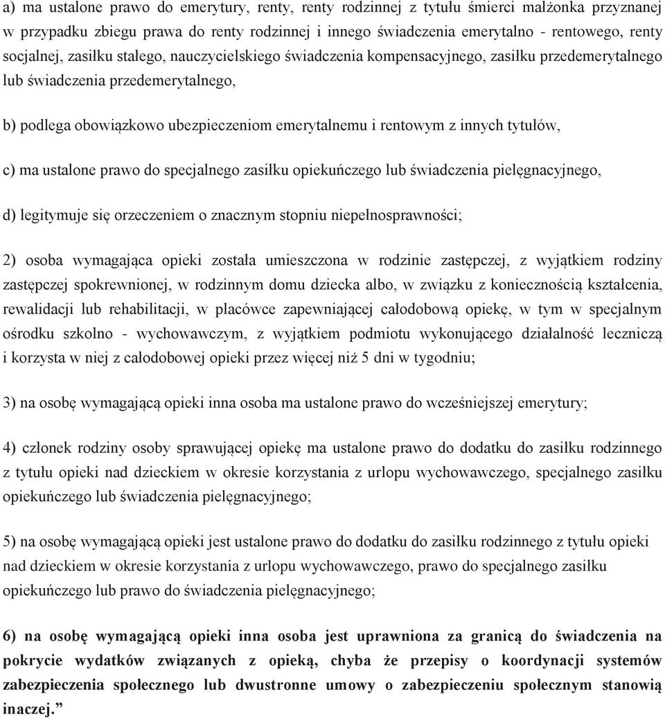 innych tytułów, c) ma ustalone prawo do specjalnego zasiłku opiekuńczego lub świadczenia pielęgnacyjnego, d) legitymuje się orzeczeniem o znacznym stopniu niepełnosprawności; 2) osoba wymagająca