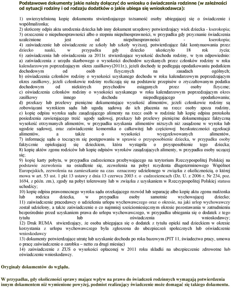 3) orzeczenie o niepełnosprawności albo o stopniu niepełnosprawności, w przypadku gdy przyznanie świadczenia uzależnione jest od niepełnosprawności - kserokopia; 4) zaświadczenie lub oświadczenie ze