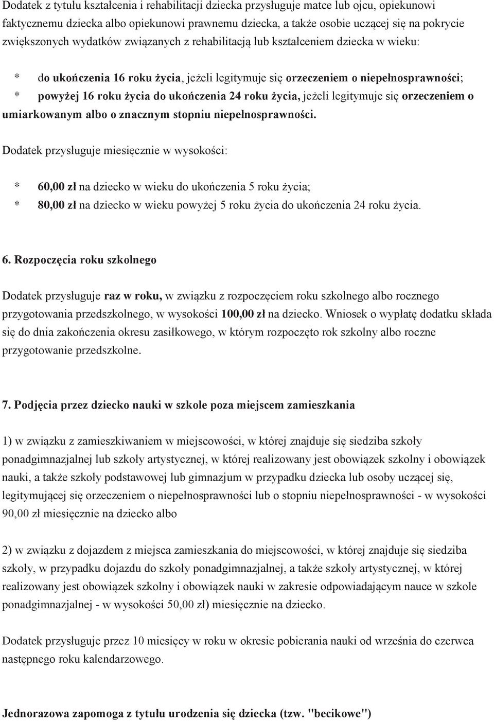 roku życia, jeżeli legitymuje się orzeczeniem o umiarkowanym albo o znacznym stopniu niepełnosprawności.