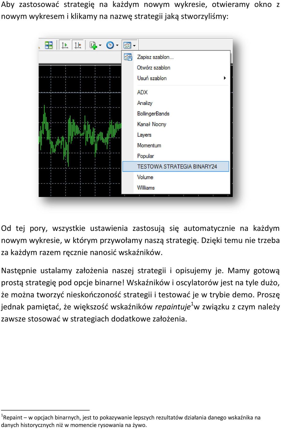 Mamy gotową prostą strategię pod opcje binarne! Wskaźników i oscylatorów jest na tyle dużo, że można tworzyd nieskooczonośd strategii i testowad je w trybie demo.