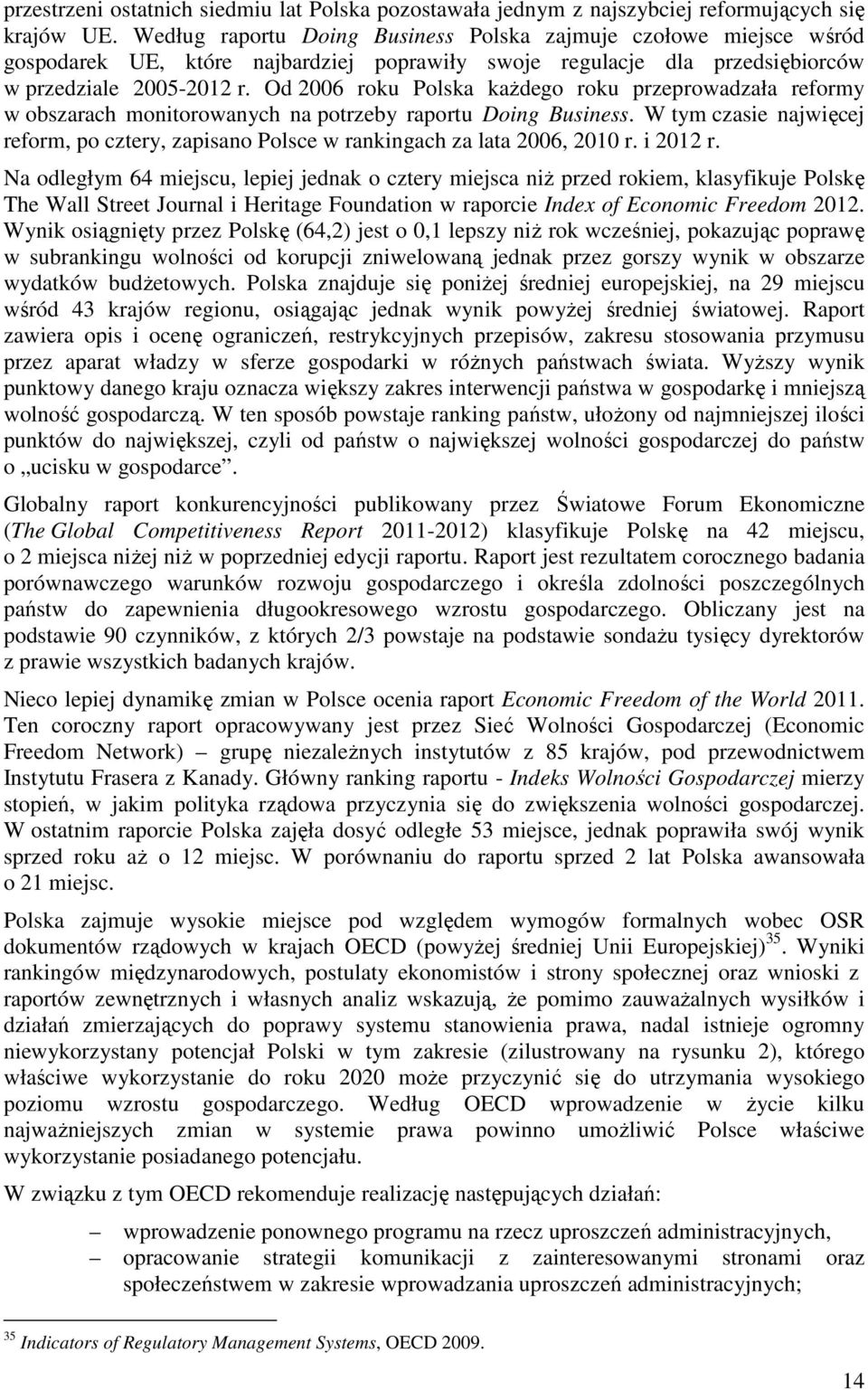 Od 2006 roku Polska każdego roku przeprowadzała reformy w obszarach monitorowanych na potrzeby raportu Doing Business.