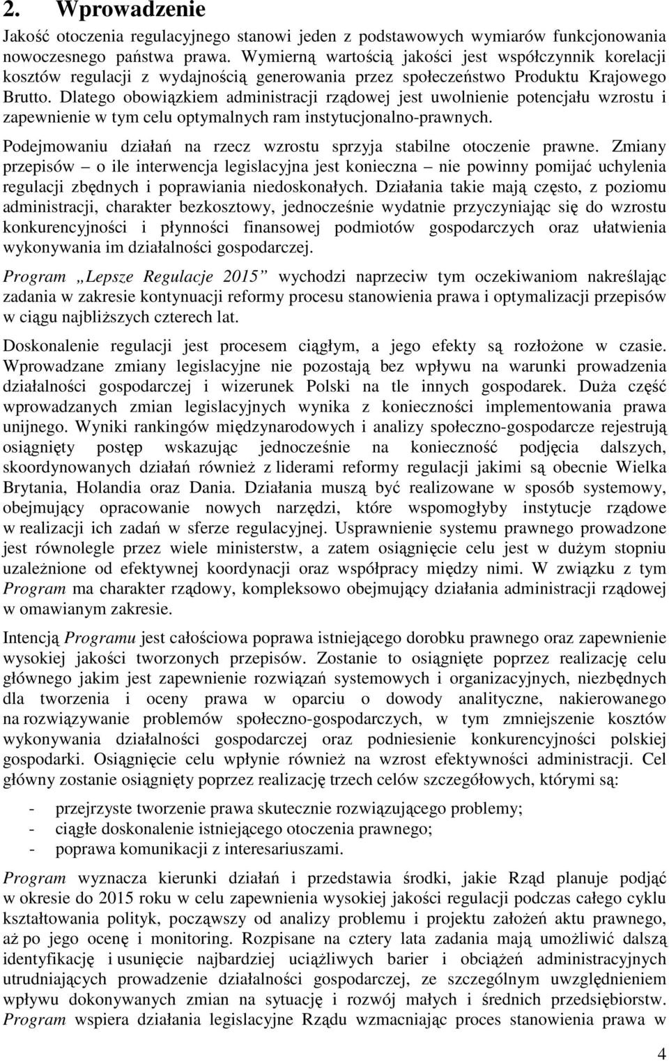 Dlatego obowiązkiem administracji rządowej jest uwolnienie potencjału wzrostu i zapewnienie w tym celu optymalnych ram instytucjonalno-prawnych.