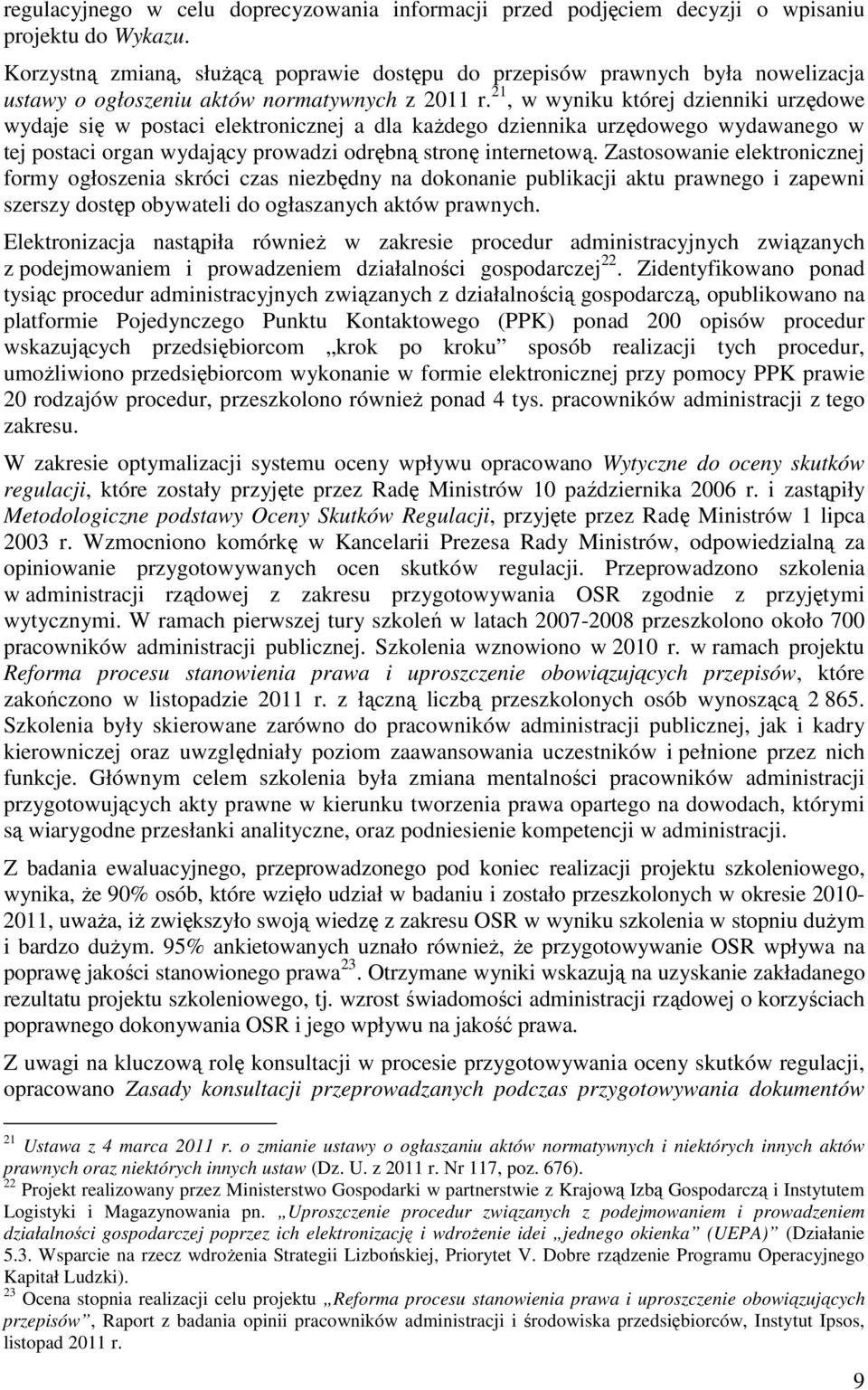 21, w wyniku której dzienniki urzędowe wydaje się w postaci elektronicznej a dla każdego dziennika urzędowego wydawanego w tej postaci organ wydający prowadzi odrębną stronę internetową.