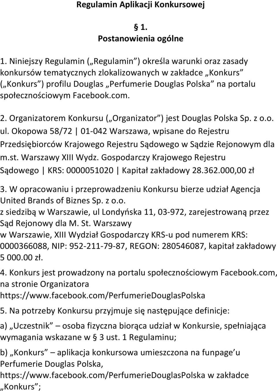społecznościowym Facebook.com. 2. Organizatorem Konkursu ( Organizator ) jest Douglas Polska Sp. z o.o. ul.