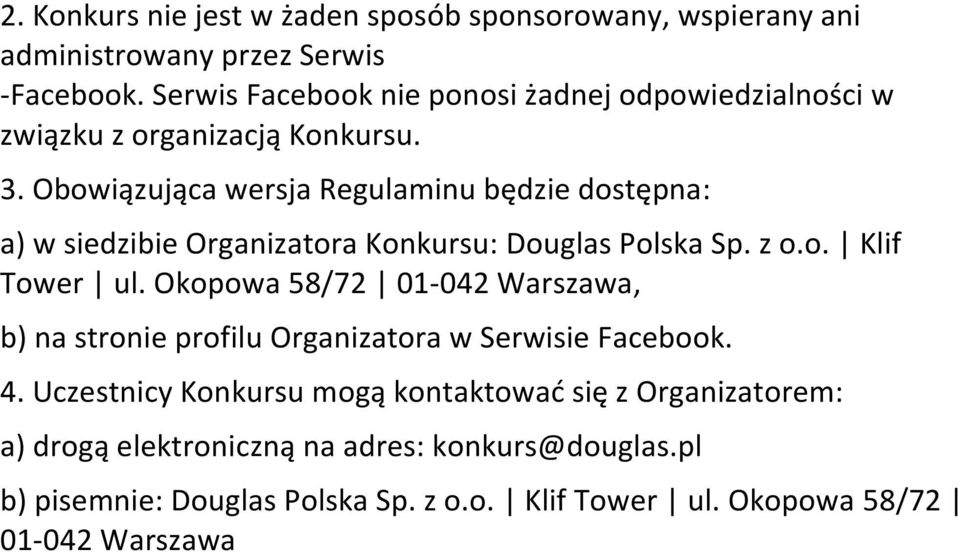 Obowiązująca wersja Regulaminu będzie dostępna: a) w siedzibie Organizatora Konkursu: Douglas Polska Sp. z o.o. Klif Tower ul.